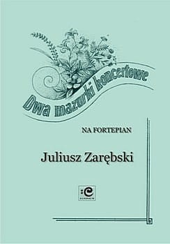 Dwa mazurki koncertowe op. 8 i op. 15 - nuty na fortepian - Juliusz Zarębski, Bogna Czerwińska-Szymula