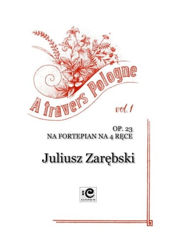 A travers Pologne op. 23 vol. 1 - Juliusz Zarębski, Anna Prabucka-Firlej - nuty na fortepian na 4 ręce
