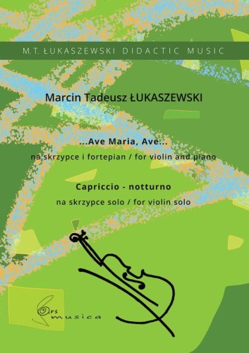 Marcin Tadeusz Łukaszewski: Ave Maria, Ave na skrzypce i fortepian oraz Capriccio - notturno na skrzypce solo