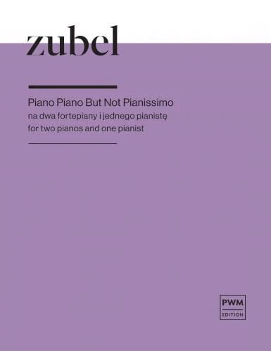Agata Zubel: Piano Piano But Not Pianissimo - nuty na dwa fortepiany i jednego pianistę