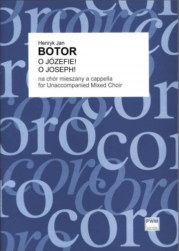 Henryk Jan Botor: O, Józefie! na chór mieszany a cappella (partytura studyjna)