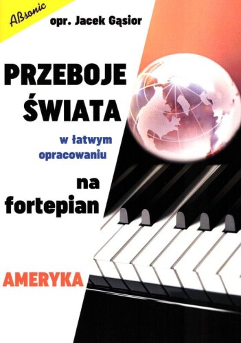 Przeboje świata w łatwym opracowaniu na fortepian - Ameryka - Jacek Gąsior - nuty na fortepian