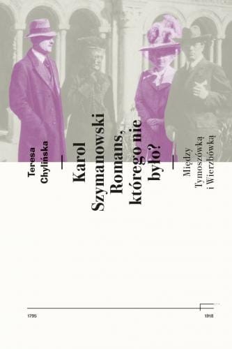 Teresa Chylińska: Karol Szymanowski - romans, którego nie było? - między Tymoszówką i Wierzbówką