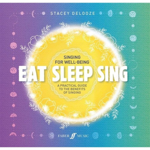 Eat Sleep Sing: Singing for well-being - A practical guide to the benefits of singing - Stacey DeLooze - Jedz, Śpij, Śpiewaj - korzyści płynące ze śpiewania - Stacey DeLooze