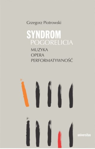 Grzegorz Piotrowski: Syndrom Pogorelicia. Muzyka - opera - performatywność