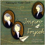 Impro-Frycek - opowieść o Chopinie dla najmłodszych - Katarzyna Huzar-Czub
