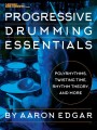 Progressive Drumming Essentials: Polyrhythms, Twisting Time, Rhythm Theory and more - Aaron Edgar - szkoła gry i ćwiczenia na perkusję dla średnio-zaawansowanych perkusistów
