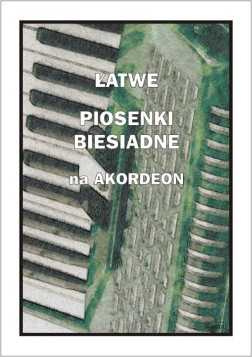 Łatwe piosenki biesiadne na akordeon - nuty na akordeon - Piotr Śmiejczak