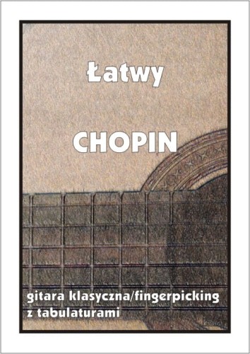 Łatwy Chopin - nuty na gitarę klasyczną (fingerpicking) z tabulaturami - Marek Pawełek