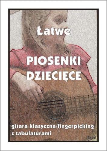 Łatwe piosenki dziecięce - Małgorzata Pawełek - nuty na gitarę klasyczną (fingerpicking) z tabulaturami - zawiera Pojedziemy na łów i Jadą misie
