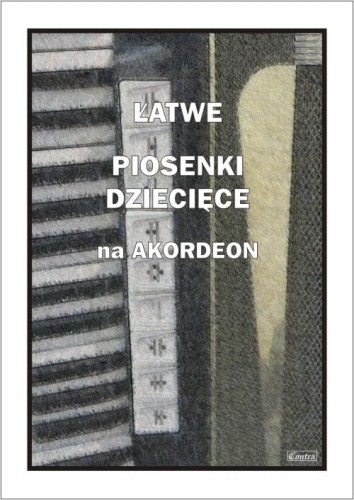 Łatwe piosenki dziecięce na akordeon - nuty na akordeon - Piotr Śmiejczak