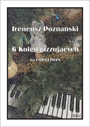 Ireneusz Poznański: 6 kolęd jazzujących - nuty na fortepian