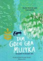 Tam gdzie gra muzyka. Przewodnik po Żelazowej Woli (nie tylko dla dzieci) - Monika Utnik-Strugała, Anna Ładecka