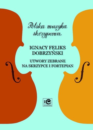 Utwory zebrane na skrzypce i fortepian - Ignacy Feliks Dobrzyński, Andrzej Kacprzak, Izabela Paszkiewicz