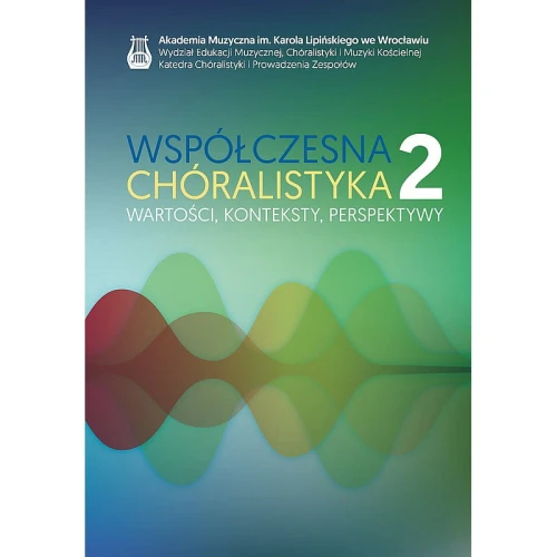 Współczesna chóralistyka: wartości, konteksty, perspektywy tom 2 - Agnieszka Franków-Żelazny