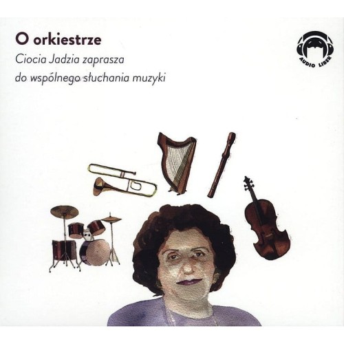 Ciocia Jadzia zaprasza do wspólnego słuchania muzyki: o orkiestrze - Jadwiga Mackiewicz