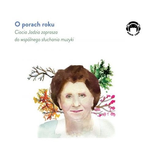 Ciocia Jadzia zaprasza do wspólnego słuchania muzyki: o porach roku - Jadwiga Mackiewicz