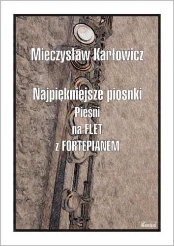 Mieczysław Karłowicz: Najpiękniejsze piosnki i pieśni - nuty na flet poprzeczny z fortepianem