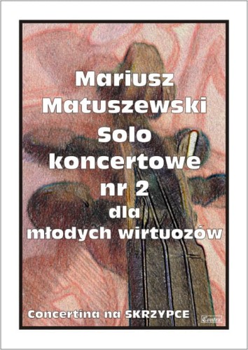 Mariusz Matuszewski: Solo koncertowe nr 2 dla młodych wirtuozów - nuty na skrzypce