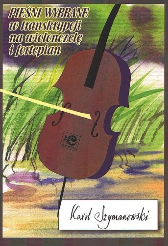 Pieśni wybrane w transkrypcji na wiolonczelę i fortepian - Karol Szymanowski, Tomasz Szczęsny