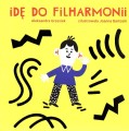 Idę do filharmonii - książeczka dla dzieci Aleksandra Grzesiek - twarde kartki