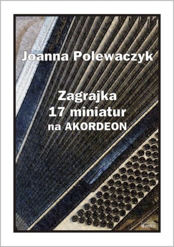 Joanna Polewaczyk: Zagrajka - 17 miniatur na akordeon