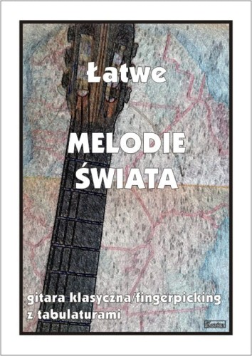 Łatwe melodie świata - nuty na gitara klasyczną (fingerpicking) z tabulaturami - Marek Pawełek