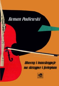 Utwory i transkrypcje na skrzypce i fortepian - Roman Padlewski, Izabela Milewska, Sławomir Wilk