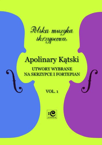 Utwory wybrane vol. 1 na skrzypce i fortepian - Apolinary Kątski, Ewa Chamczyk, Ewa Bogula