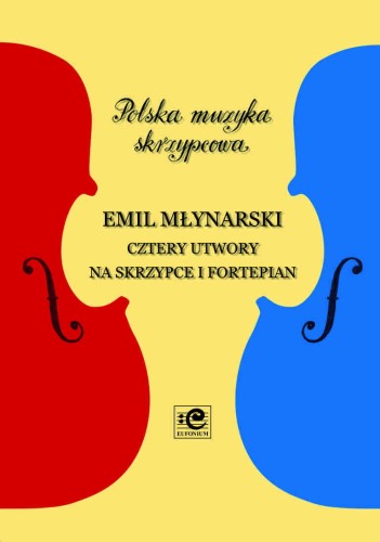 Cztery utwory na skrzypce i fortepian - Emil Młynarski, Błażej Goliński, Radosław Kurek