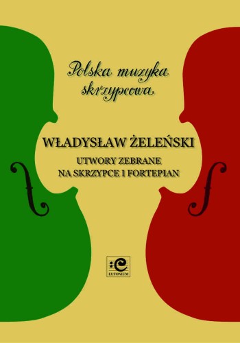 Utwory zebrane na skrzypce i fortepian - Władysław Żeleński, Andrzej Kacprzak, Katarzyna Markiewicz