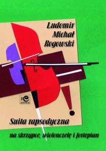 Suita rapsodyczna na skrzypce, wiolonczelę i fortepian - Ludomir Michał Rogowski, Anna Prabucka-Firlej, Paweł Kukliński, Krzysztof Sperski