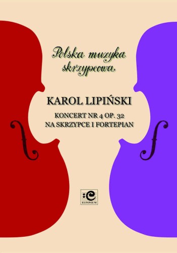 Koncert nr 4 op. 32 na skrzypce i fortepian - Karol Lipiński, Zbigniew Pilch