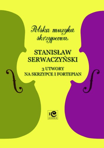 Trzy utwory na skrzypce i fortepian - Stanisław Serwaczyński, Zbigniew Pilch