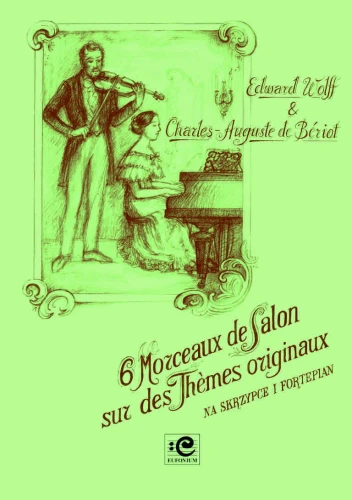 6 Morceaux de Salon na skrzypce i fortepian - Edward Wolff, Charles de Beriot