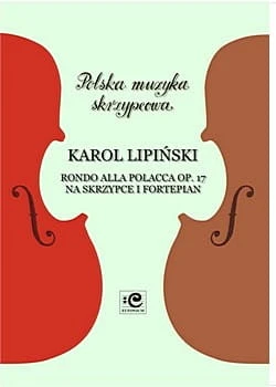 Rondo alla polacca op. 17 na skrzypce i fortepian - Karol Lipiński, Krystyna Jurecka, Bogna Czerwińska-Szymula