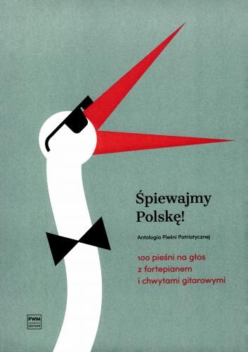 Śpiewajmy Polskę! 100 pieśni na głos z fortepianem i chwytami gitarowymi