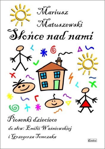 Mariusz Matuszewski: Słońce nad nami - piosenki dla dzieci do słów Emilii Waśniowskiej i Grzegorza Tomczaka