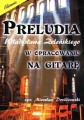Preludia Władysława Żeleńskiego w opracowaniu na gitarę - Mirosław Drożdżowski - nuty na gitarę lub dwie gitary klasyczne