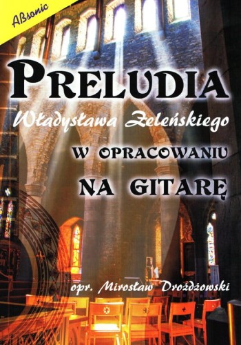 Preludia Władysława Żeleńskiego w opracowaniu na gitarę - Mirosław Drożdżowski - nuty na gitarę lub dwie gitary klasyczne