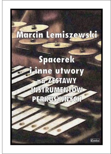 Marcin Lemiszewski: Spacerek i inne utwory - nuty na zestawy instrumentów perkusyjnych