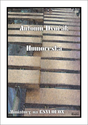 Antonin Dvorak (Dworzak): Humoreska op. 101 nr 7 - miniatury na ksylofon