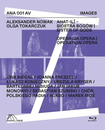 Aleksander Nowak, Olga Tokarczuk: AHAT-ILI - Siostra bogów - Sister of Gods - operacja opera - seria Images - płyta Blu-Ray