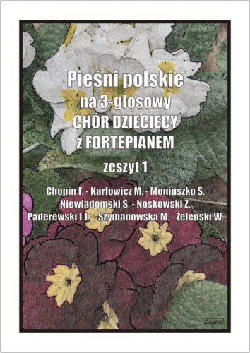 Pieśni polskie na 3-głosowy chór dziecięcy z fortepianem cz. 1 - Agnieszka Górecka