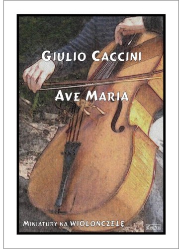 Giulio Caccini: Ave Maria - nuty na wiolonczelę z fortepianem