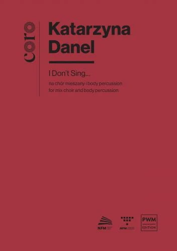 Katarzyna Danel: I Don't Sing... na chór mieszany i body percussion (partytura studyjna)