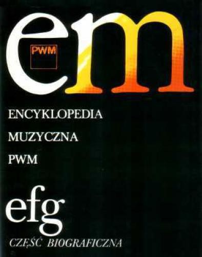 Encyklopedia muzyczna PWM - tom 3 E-F-G - część biograficzna - Elżbieta Dziębowska