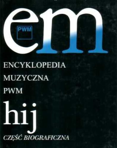 Encyklopedia muzyczna PWM - tom 4 H-I-J - część biograficzna - Elżbieta Dziębowska