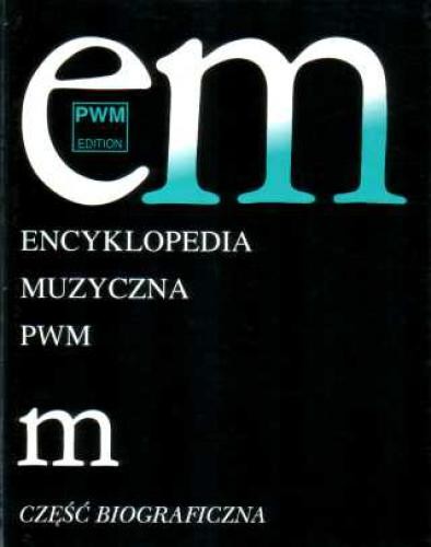 Encyklopedia muzyczna PWM - tom 6 M - część biograficzna - Elżbieta Dziębowska