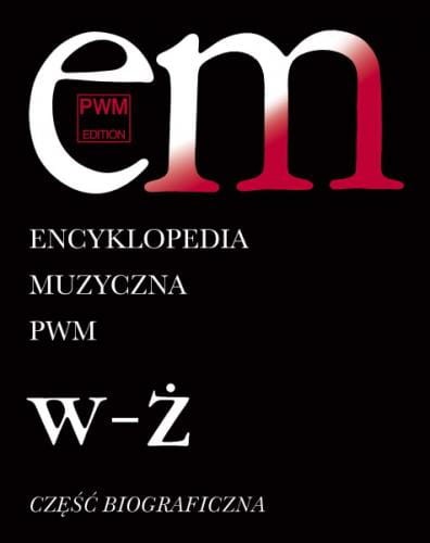 Encyklopedia muzyczna PWM - tom 12 W-Ż - część biograficzna - Elżbieta Dziębowska